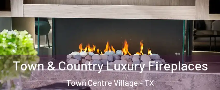 Town & Country Luxury Fireplaces Town Centre Village - TX