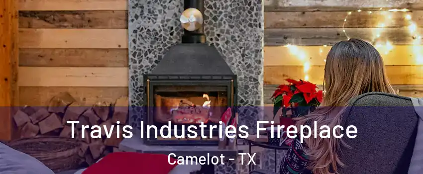 Travis Industries Fireplace Camelot - TX