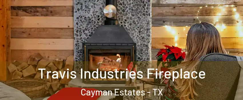 Travis Industries Fireplace Cayman Estates - TX