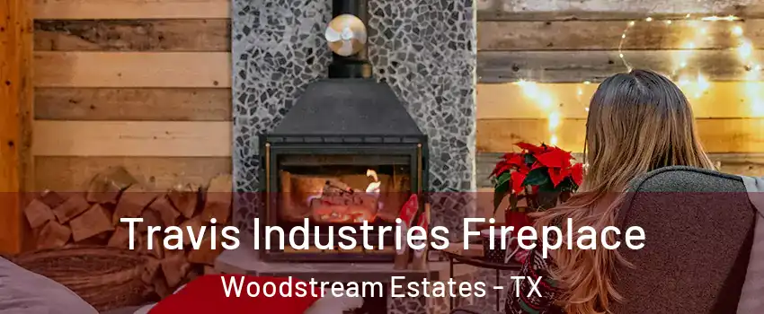 Travis Industries Fireplace Woodstream Estates - TX