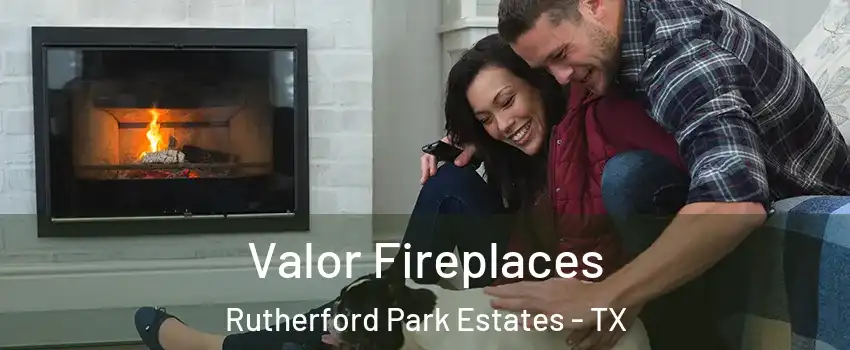 Valor Fireplaces Rutherford Park Estates - TX