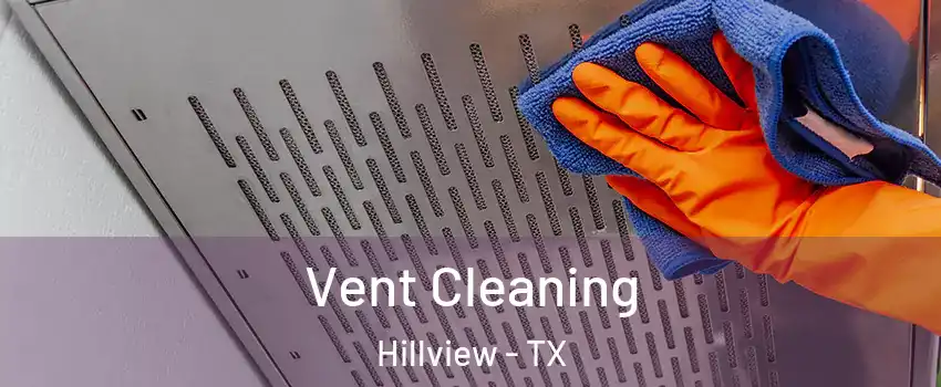 Vent Cleaning Hillview - TX