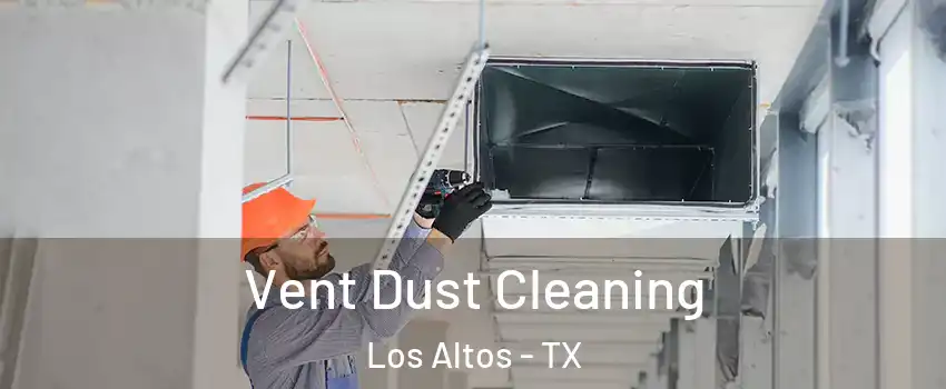 Vent Dust Cleaning Los Altos - TX