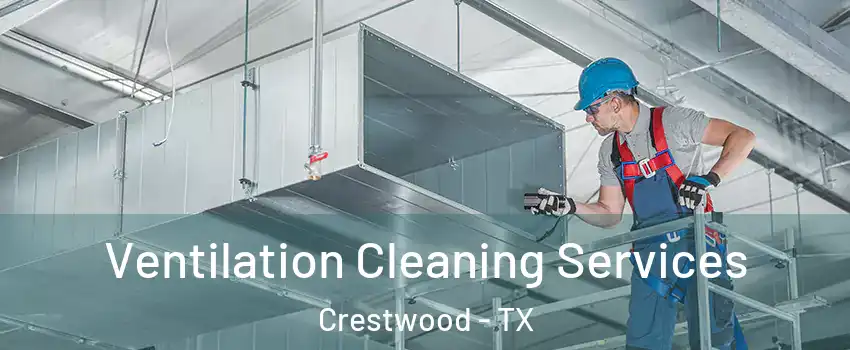 Ventilation Cleaning Services Crestwood - TX