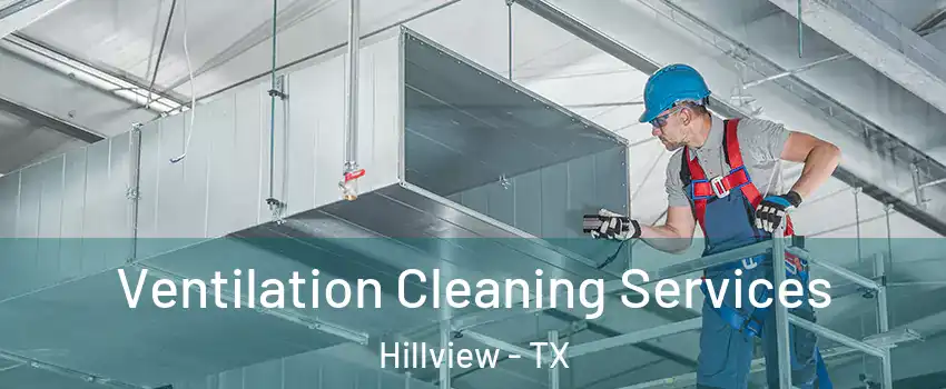 Ventilation Cleaning Services Hillview - TX