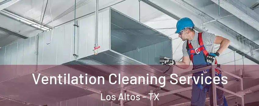 Ventilation Cleaning Services Los Altos - TX