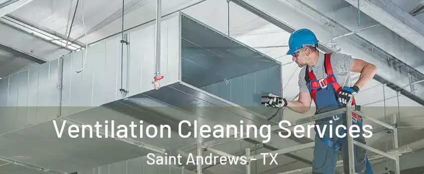 Ventilation Cleaning Services Saint Andrews - TX