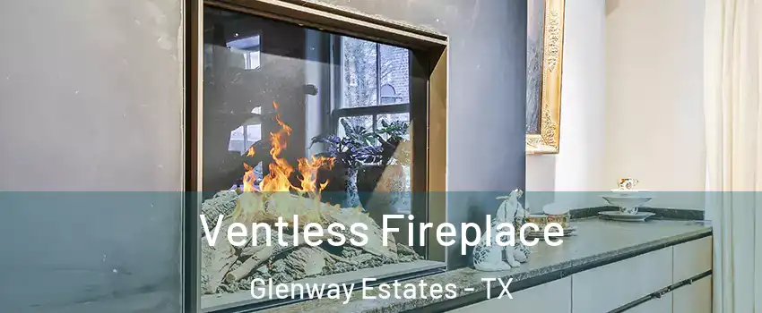 Ventless Fireplace Glenway Estates - TX