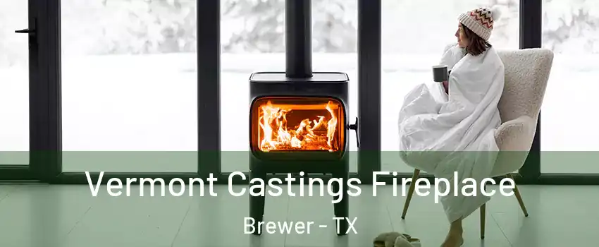 Vermont Castings Fireplace Brewer - TX