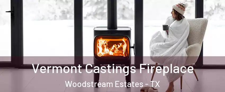 Vermont Castings Fireplace Woodstream Estates - TX