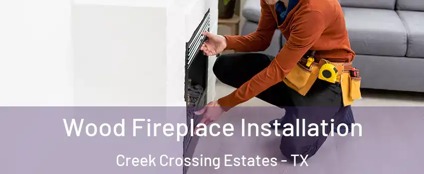 Wood Fireplace Installation Creek Crossing Estates - TX