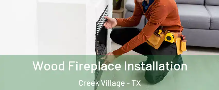 Wood Fireplace Installation Creek Village - TX