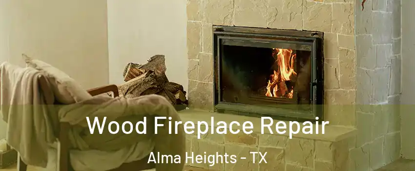 Wood Fireplace Repair Alma Heights - TX