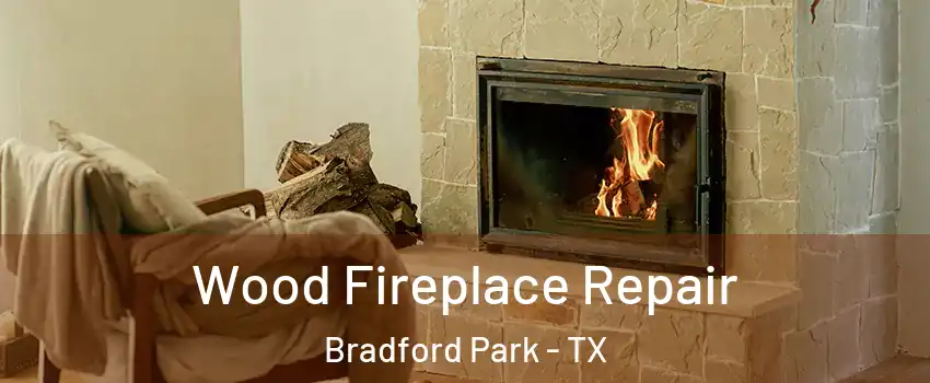 Wood Fireplace Repair Bradford Park - TX