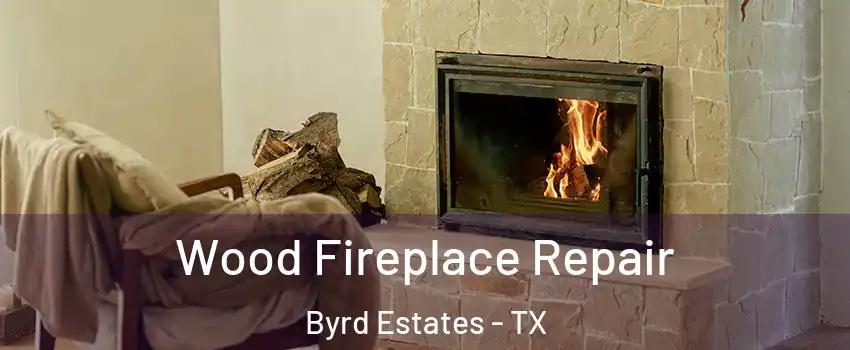 Wood Fireplace Repair Byrd Estates - TX