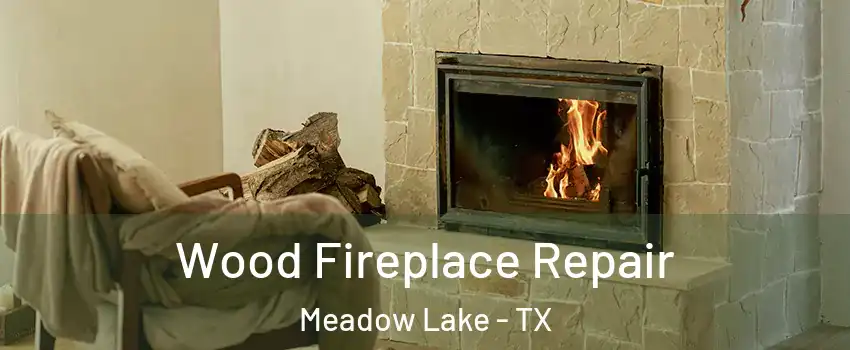 Wood Fireplace Repair Meadow Lake - TX