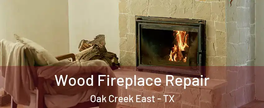 Wood Fireplace Repair Oak Creek East - TX