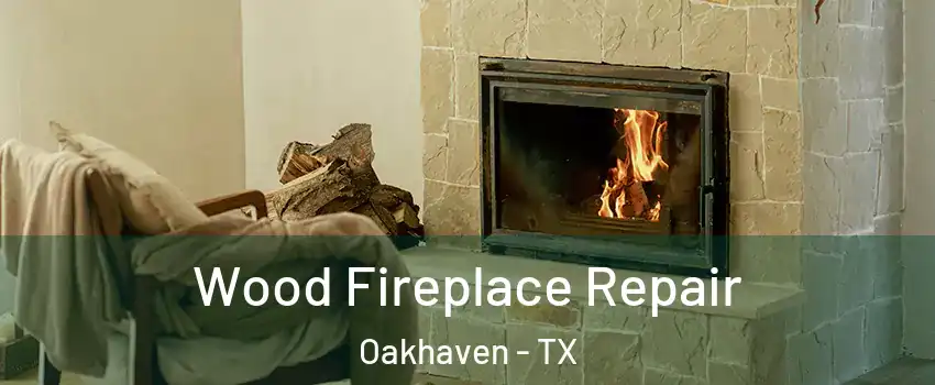 Wood Fireplace Repair Oakhaven - TX