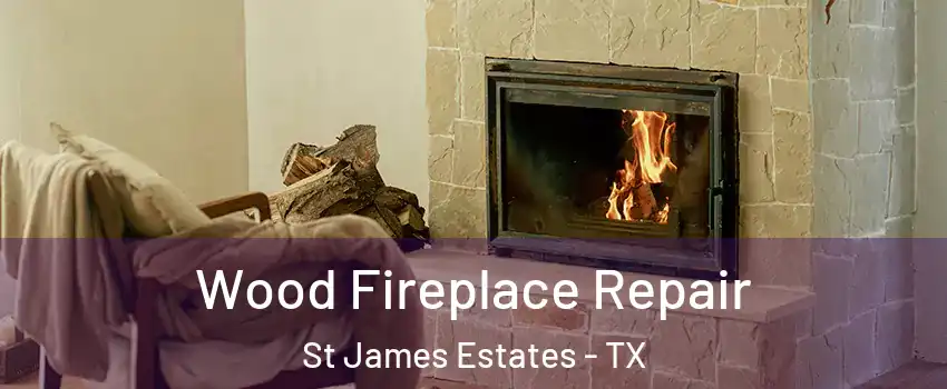 Wood Fireplace Repair St James Estates - TX