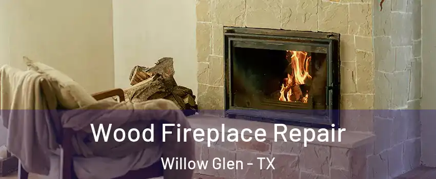 Wood Fireplace Repair Willow Glen - TX