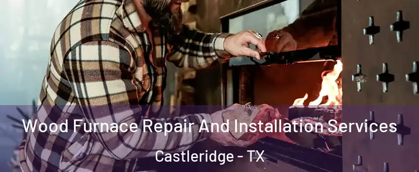 Wood Furnace Repair And Installation Services Castleridge - TX