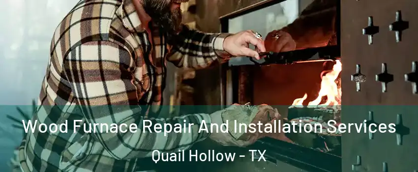 Wood Furnace Repair And Installation Services Quail Hollow - TX