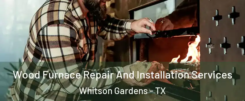 Wood Furnace Repair And Installation Services Whitson Gardens - TX