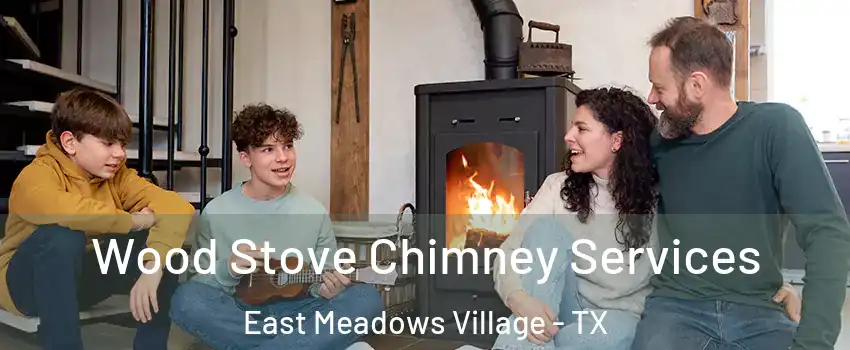 Wood Stove Chimney Services East Meadows Village - TX