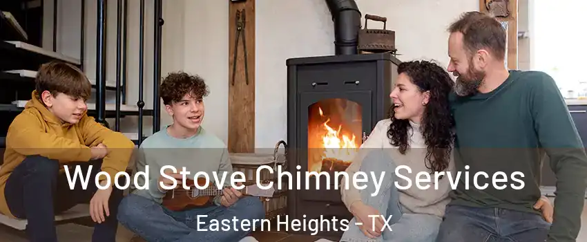 Wood Stove Chimney Services Eastern Heights - TX