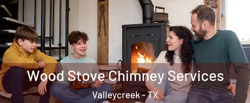 Wood Stove Chimney Services Valleycreek - TX