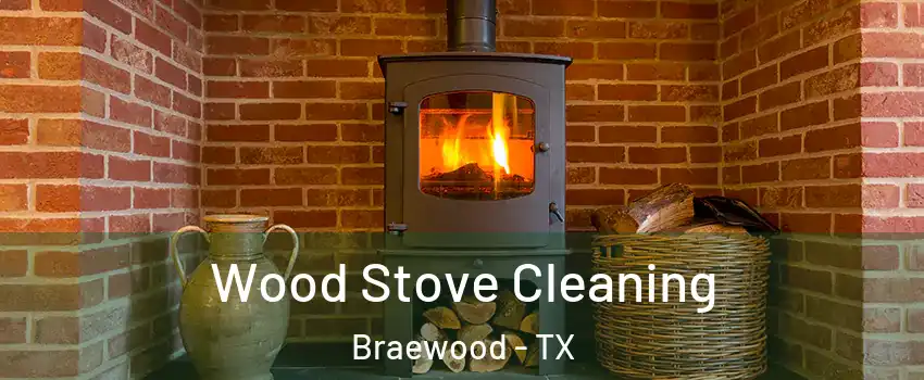 Wood Stove Cleaning Braewood - TX