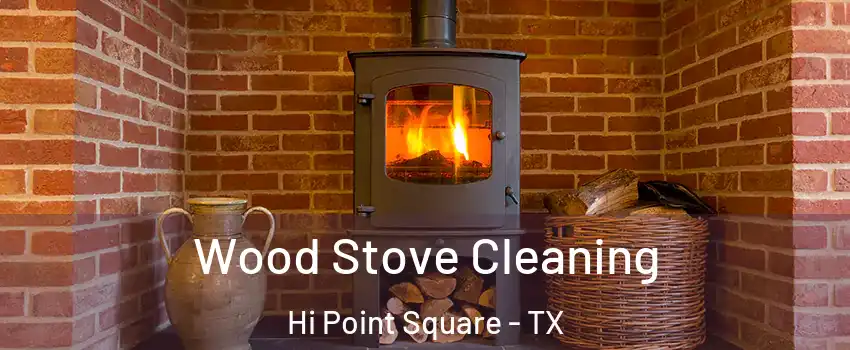 Wood Stove Cleaning Hi Point Square - TX