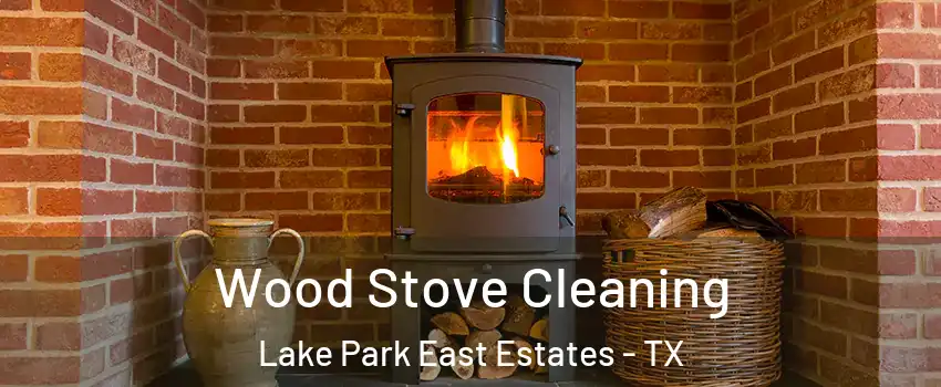 Wood Stove Cleaning Lake Park East Estates - TX