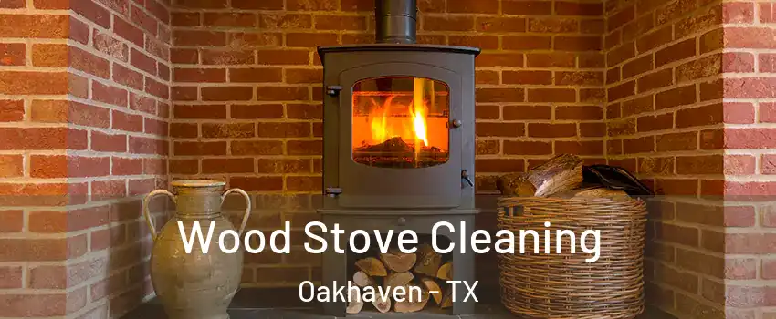 Wood Stove Cleaning Oakhaven - TX