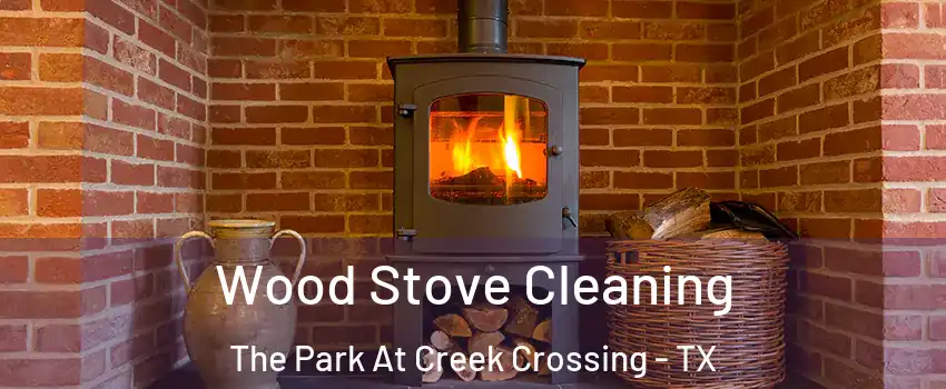 Wood Stove Cleaning The Park At Creek Crossing - TX