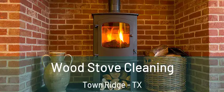 Wood Stove Cleaning Town Ridge - TX