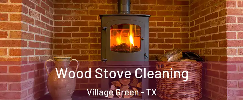 Wood Stove Cleaning Village Green - TX