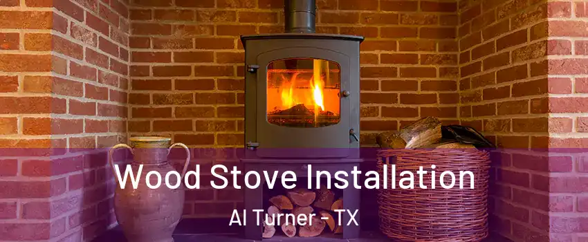 Wood Stove Installation Al Turner - TX