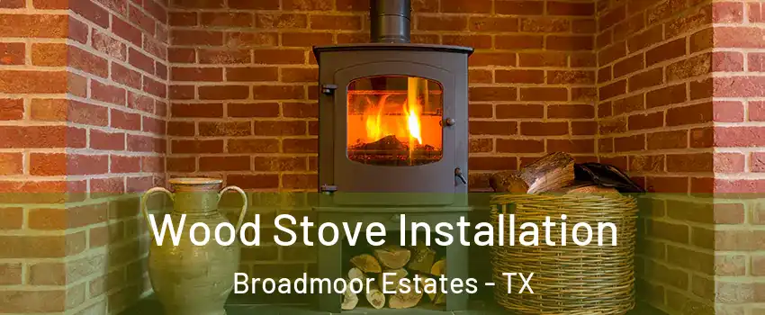 Wood Stove Installation Broadmoor Estates - TX