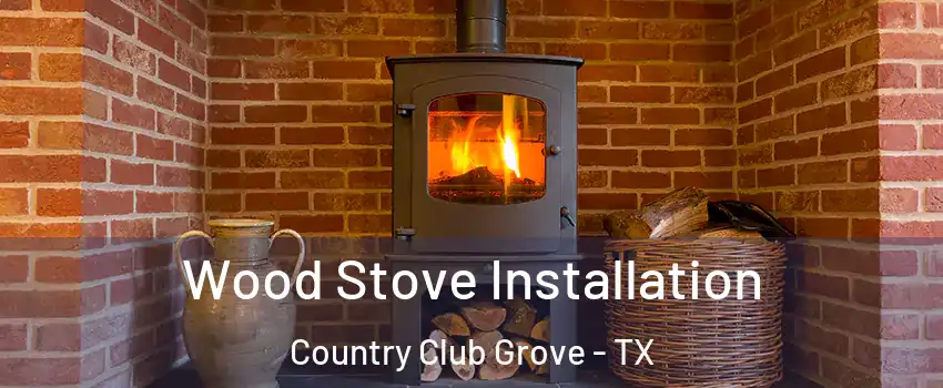 Wood Stove Installation Country Club Grove - TX