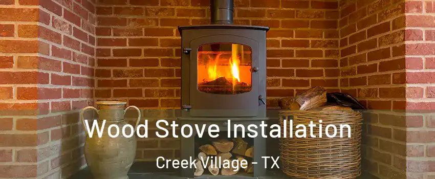 Wood Stove Installation Creek Village - TX