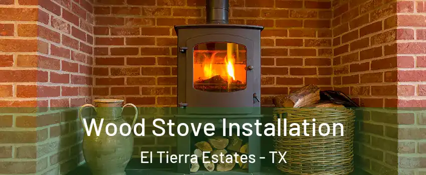 Wood Stove Installation El Tierra Estates - TX