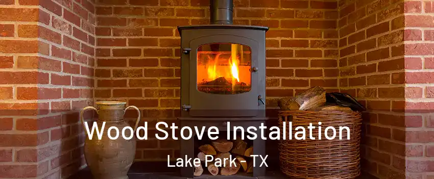 Wood Stove Installation Lake Park - TX