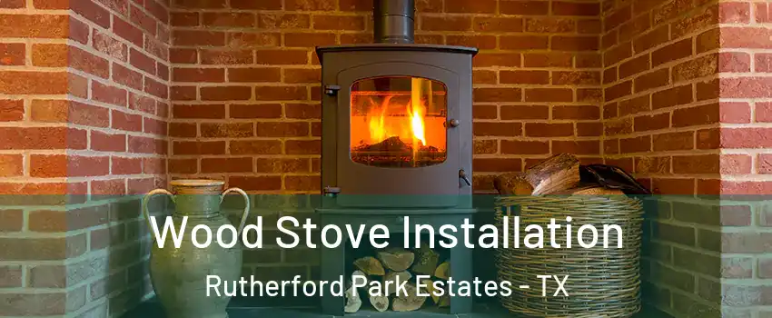 Wood Stove Installation Rutherford Park Estates - TX