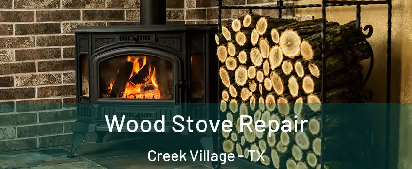 Wood Stove Repair Creek Village - TX