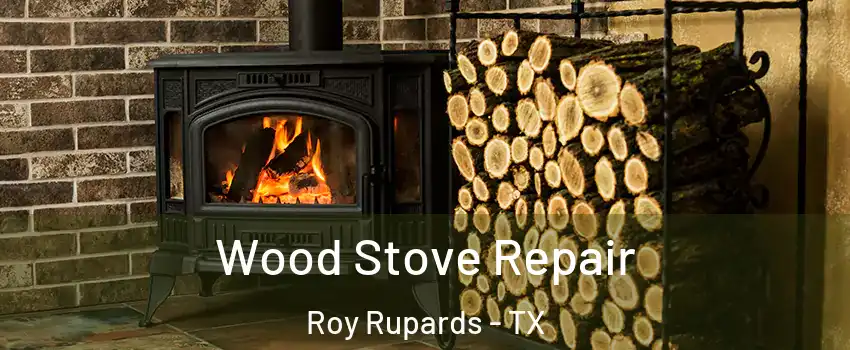 Wood Stove Repair Roy Rupards - TX